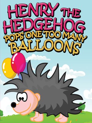 cover image of Henry the Hedgehog Pops One Too Many Balloons
